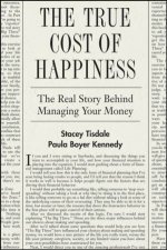 The True Cost Of Happiness The Real Story Behind Managing Your Money