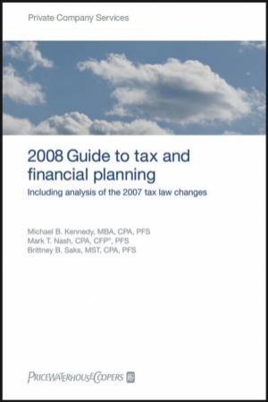 PricewaterhouseCoopers 2008 Guide To Tax And Financial Planning: Including Analysis Of The 2007 Tax Law Changes by Pricewaterhouse Coopers