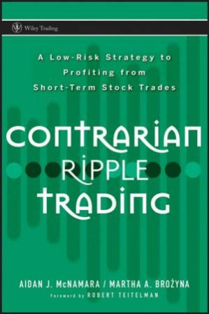 Contrarian Ripple Trading: A Low-Risk Strategy To Profiting From Short-Term Stock Trades by Various