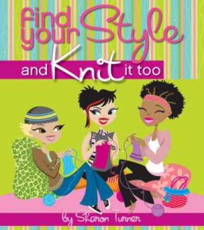 Find Your Style, and Knit It Too by Sharon Turner