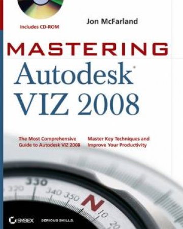 Mastering Autodesk VIZ 2008 (Includes CD-ROM) by Jon McFarland