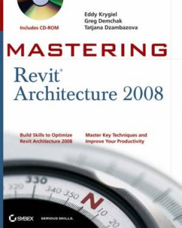 Mastering Revit Architecture 2008 (Includes CD-ROM) by Steve Stafford & Bruce Gow