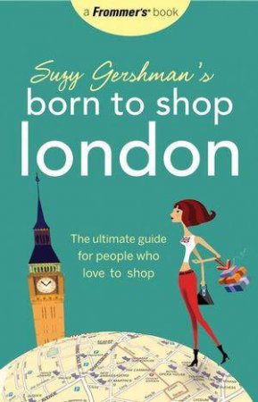 Suzy Gershman's Born to Shop London, 13E by Suzy Gershman