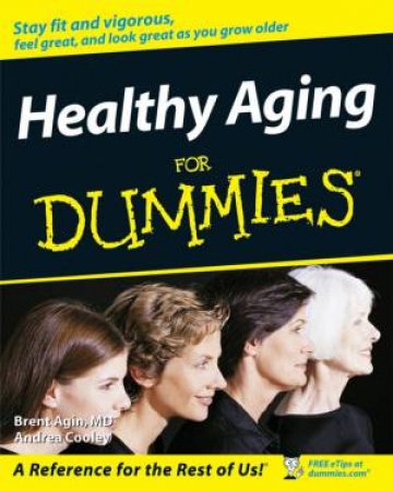 Healthy Aging for Dummies by Brent Agin, MD; Andrea Cooley