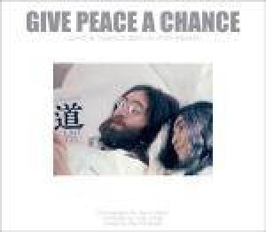 Give Peace a Chance: John and Yoko's Bed-in for Peace by Joan Athey