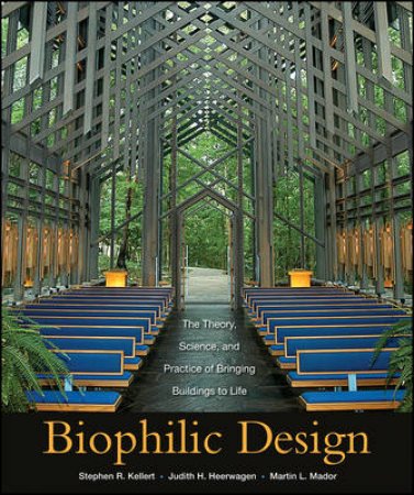 Implementing Biophilic Design: The Theory, Science, and Practice of Bringing Buildings to Life by Various