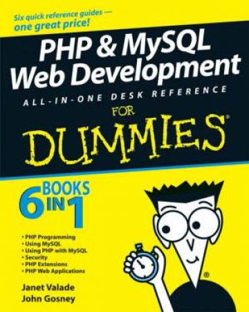 PHP And MySQL Web Development All-In-One Desk Reference For Dummies by Janet Valade & John Gosney