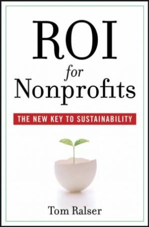 ROI For Nonprofits: The New Key To Sustainability by Tom Ralser