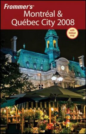 Frommer's Montreal And Quebec City 2008 by Leslie Brokaw