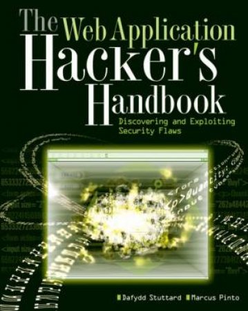 Web Application Hacker Handbook: Discovering and Exploiting Security Flaws by D Stuttard, M Pinto