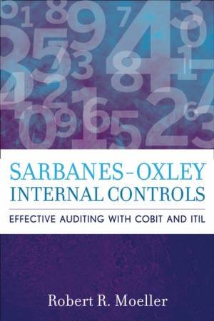 Sarbanes-Oxley Internal Controls: Effective Auditing With As5, Cobit, and ITIL by Robert Moeller