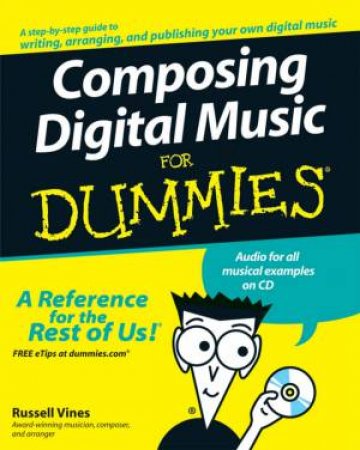 Composing Digital Music For Dummies by Russell Vines