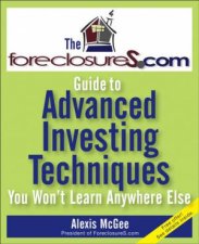 The Foreclosurescom Guide to Advanced Investing Techniques You Wont Learn Anywhere Else