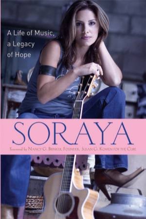 Soraya: A Life Of Music, A Legacy Of Hope by Soraya