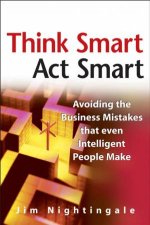 Think Smart  Act Smart Avoiding The Business Mistakes That Even Intelligent People Make