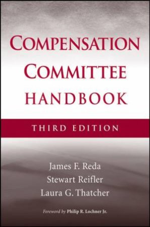 The Compensation Committee Handbook, 3rd Ed by Various