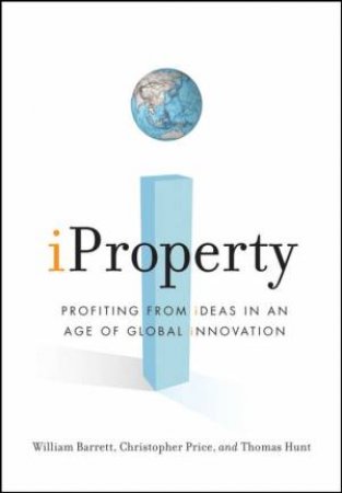 Iproperty: Profiting From Ideas in an Age of Global Innovation by Various