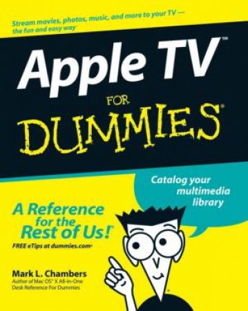 Apple TV for Dummies® by Mark L Chambers