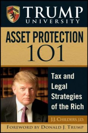 Tax and Legal Strategies of the Rich by J J Childers, JD