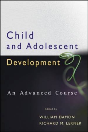 Child and Adolescent Psychology: An Advanced Course by William Damon