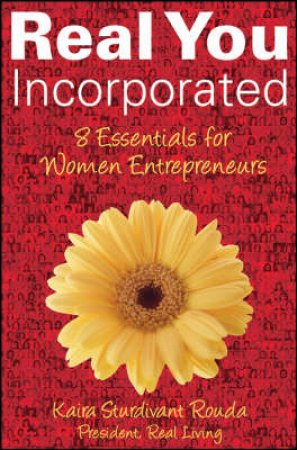 Real You Incorporated: 8 Essentials For Women Entrepreneurs by Kaira Sturdivant Rouda