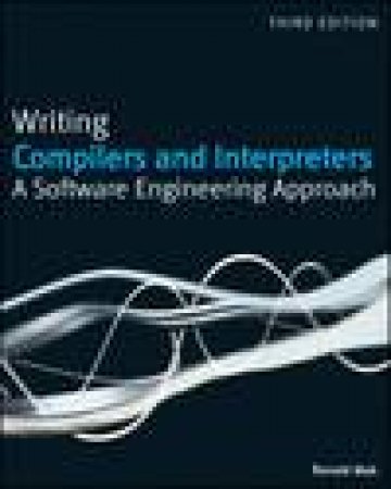 Writing Compilers and Interpreters: A Software Engineering Approach by Ronald Mak