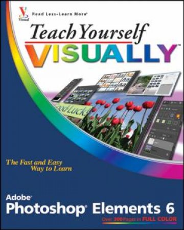 Teach Yourself Visually Photoshop Elements 6 by Mike Woolridge