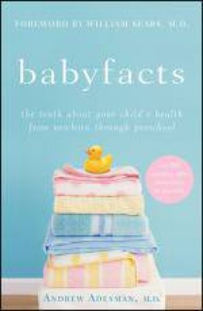 Babyfacts: The Truth About Your Child's Health From Newborn Through Preschool by Andrew Adesman