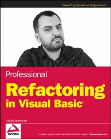 Professional Refactoring in Visual Basic by DANIJEL ARSENOVSKI