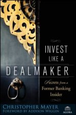 Invest Like A Dealmaker Secrets From A Former Banking Insider