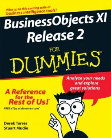 BusinessObjects Xi Release 2 For Dummies by Derek Torres & Stuart Mudie