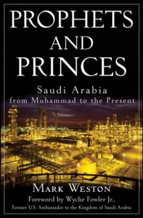 Prophets and Princes: Saudi Arabia From Muhammad to the Present by Unknown