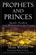 Prophets and Princes Saudi Arabia From Muhammad to the Present