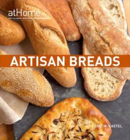 Artisan Breads at Home by Eric W Kastel