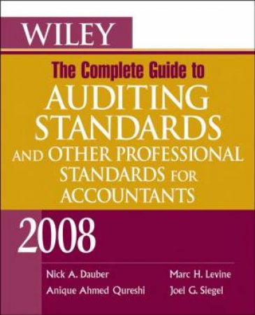 Wiley The Complete Guide To Auditing Standards, And Other Professional Standards For Accountants 2008 by Nick Dauber