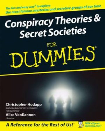 Conspiracy Theories And Secret Societies For Dummies by Christopher Hodapp & Alice Von Kannon