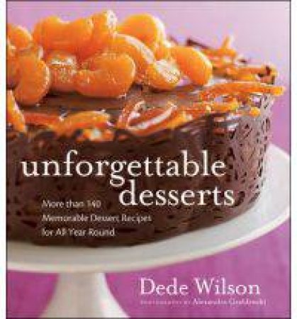 Unforgettable Desserts by Dede Wilson