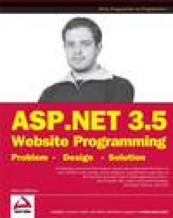 ASP.NET 3.5 Website Programming: Problem - Design - Solution by Chris Love & Marco Bellinaso