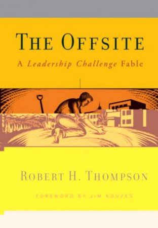 The Offsite: A Leadership Challenge Fable by Robert Thompson