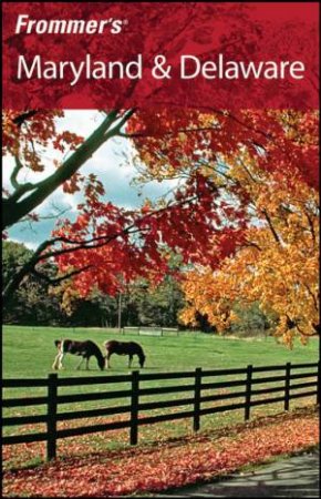 Frommer's Maryland & Delaware, 8th Edition by MARY TILGHMAN