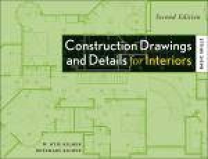 Construction Drawings and Details for Interiors: Basic Skills, 2nd Ed by Rosemary Kilmer & W Otie Kilmer