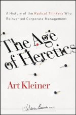 Age of Heretics A History of the Radical Thinkers Who Reinvented Corporate Management