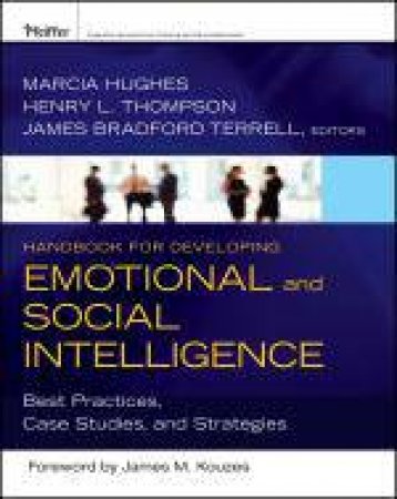 Handbook for Developing Emotional and Social Intelligence: Best Practices, Case Studies, and Strategies by Marcia Hughes