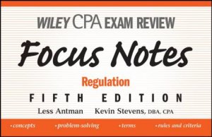 Wiley CPA Examination Review Focus Notes: Regulation, Fifth Edition by Less Antman