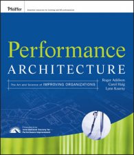 Performance Architecture The Art and Science of Improving Organizations