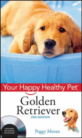 Golden Retriever: Your Happy Healthy Pet, With Dvd 2nd Ed by Peggy Moran