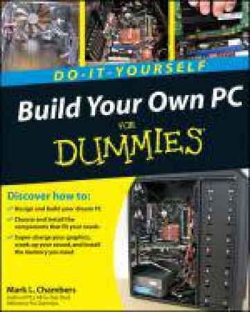 Build Your Own PC Do-it-Yourself for Dummies by Mark L Chambers