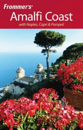 Frommer's The Amalfi Coast With Naples, Capri & Pompeii, 2nd Ed by Bruce Murphy & Alessandra De Rosa