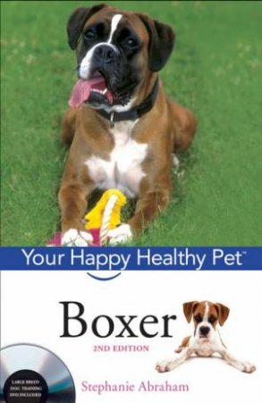 Boxer: Your Happy Healthy Pet, with Dvd, Second Edition by Stephanie Abraham