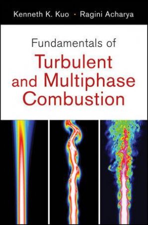 Fundamentals of Turbulent and Multi-phase Combustion by Kenneth Kuan-yun Kuo & Ragini Acharya 